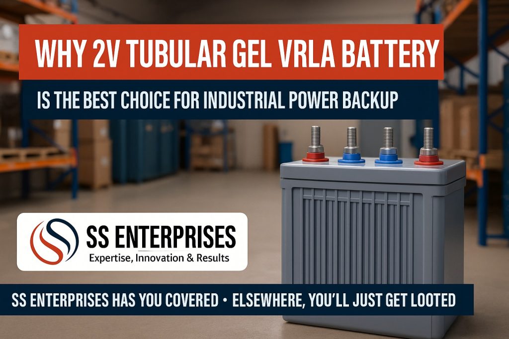Why 2V Tubular Gel VRLA Battery is the Best Choice for Industrial Power Backup – SS Enterprises Has You Covered